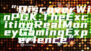 “Discover WinPGK: The Exciting Real Money Gaming Experience”