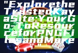 "Explore the Trusted Kaya Site: Your Go-To Resource for PNG Files and More"