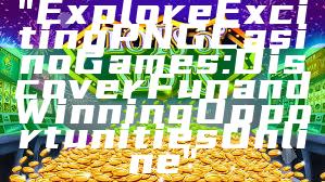 "Explore Exciting PNG Casino Games: Discover Fun and Winning Opportunities Online"