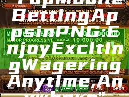 "Top Mobile Betting Apps in PNG: Enjoy Exciting Wagering Anytime, Anywhere"