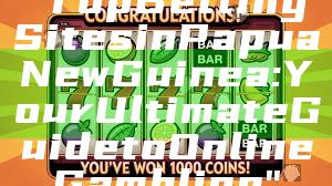 "Top Betting Sites in Papua New Guinea: Your Ultimate Guide to Online Gambling"