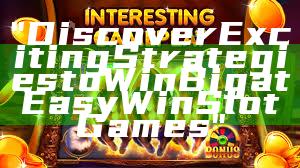 "Discover Exciting Strategies to Win Big at Easy Win Slot Games"