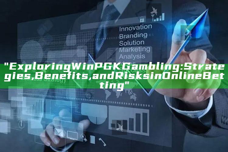 "Exploring WinPGK Gambling: Strategies, Benefits, and Risks in Online Betting"