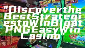 "Discover the Best Strategies to Win Big at PNG Easy Win Casino"