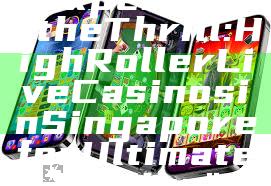 "Experience the Thrill: High Roller Live Casinos in Singapore for Ultimate Gaming"