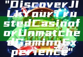 "Discover JILI: Your Trusted Casino for Unmatched Gaming Experience"