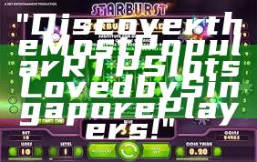 "Discover the Most Popular RTP Slots Loved by Singapore Players!"