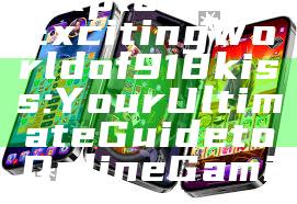 "Explore the Exciting World of 918kiss: Your Ultimate Guide to Online Gaming"