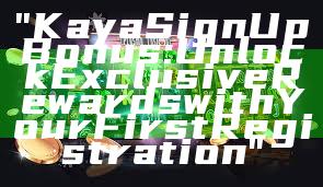 "Kaya Sign Up Bonus: Unlock Exclusive Rewards with Your First Registration"