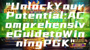 "Unlock Your Potential: A Comprehensive Guide to Winning PGK"