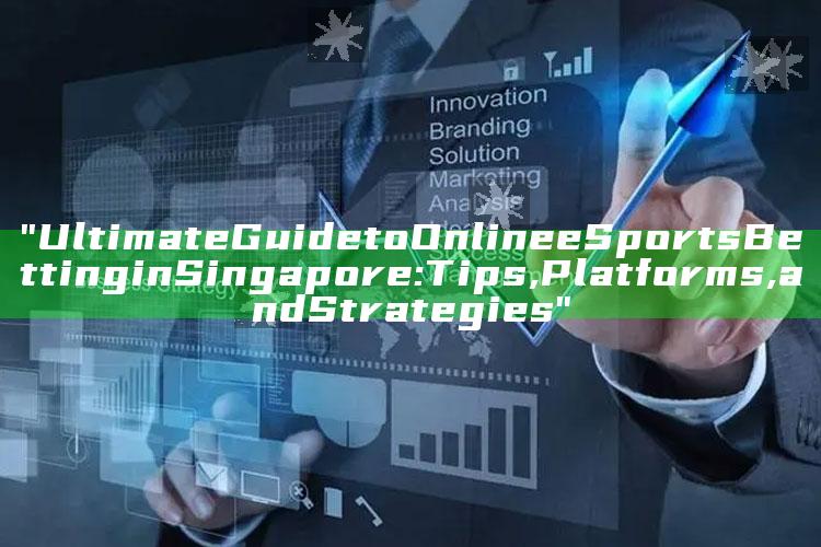 "Ultimate Guide to Online eSports Betting in Singapore: Tips, Platforms, and Strategies"