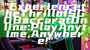 "Experience the Thrill of SGD Baccarat Online: Play Anytime, Anywhere!"