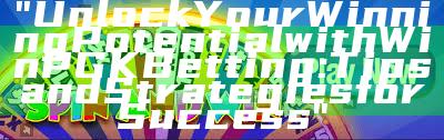 "Unlock Your Winning Potential with WinPGK Betting: Tips and Strategies for Success"