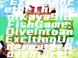 "Experience the Thrills of Kaya918 Fish Game: Dive into an Exciting Underwater Adventure!"