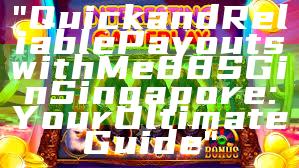 "Quick and Reliable Payouts with Me88 SG in Singapore: Your Ultimate Guide"