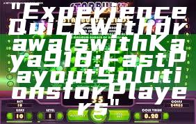 "Experience Quick Withdrawals with Kaya918: Fast Payout Solutions for Players"