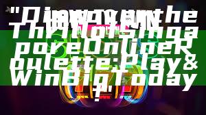 "Discover the Thrill of Singapore Online Roulette: Play & Win Big Today!"